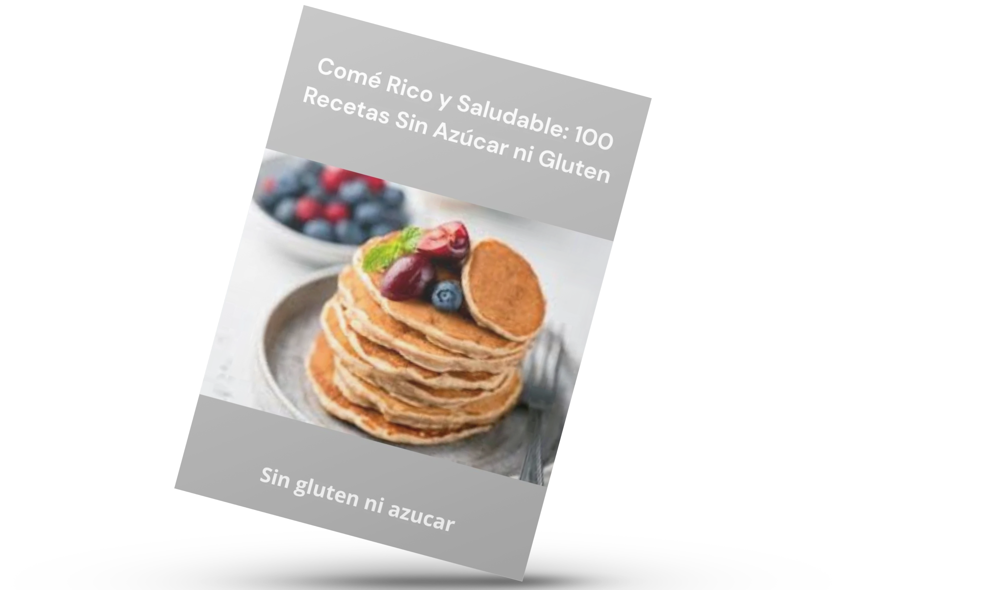 “Comé Rico y Saludable: 100 Recetas Sin Azúcar ni Gluten”